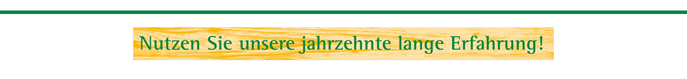 Nutzen Sie unsere jahrzehnte lange Erfahrung